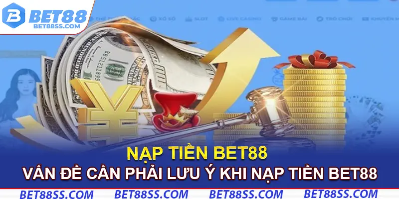 Các vấn đề cần phải lưu ý khi nạp tiền Bet88