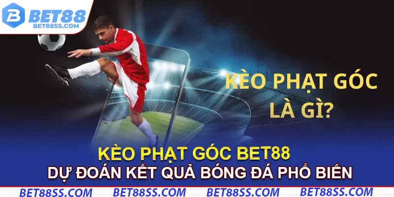 Kèo phạt góc là hình thức dự đoán kết quả bóng đá phổ biến