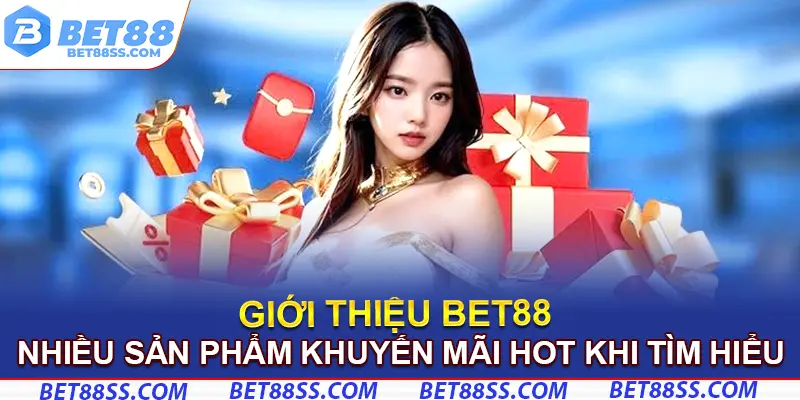 Khuyến mãi hot khi tìm hiểu giới thiệu Bet88
