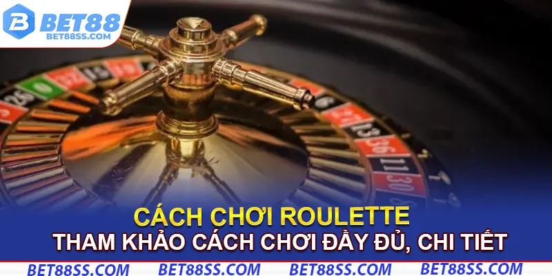 Tham khảo cách chơi Roulette đầy đủ, chi tiết