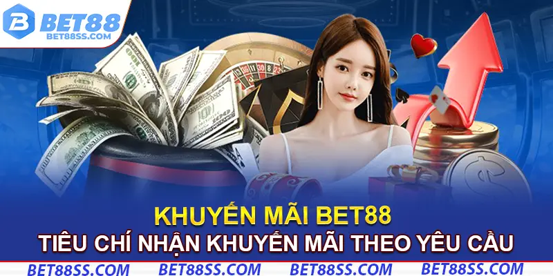 Tiêu chí nhận khuyến mãi Bet88 theo yêu cầu