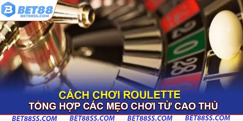 Chia sẻ cách chơi Roulette thắng đậm - bật mí từ cao thủ