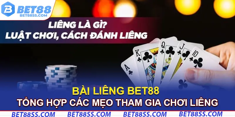 Tổng hợp các mẹo tham gia chơi liêng cho thành viên Bet88