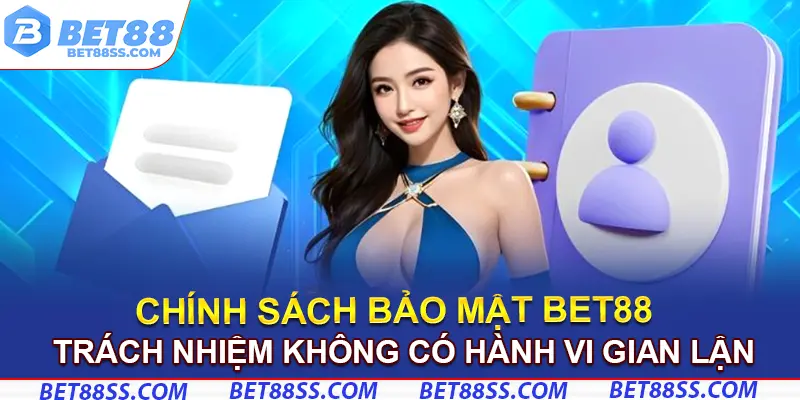 Trách nhiệm tuyệt đối không có hành vi gian lận tại Bet88