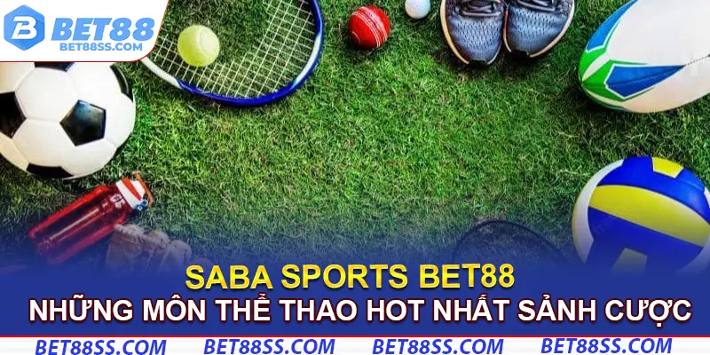 Những môn thể thao hot nhất khi thành viên chơi sảnh cược saba Bet88